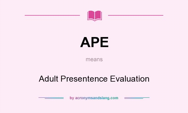 What does APE mean? It stands for Adult Presentence Evaluation