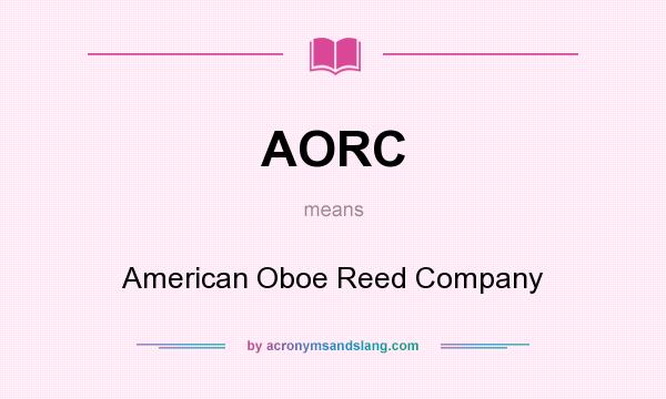 What does AORC mean? It stands for American Oboe Reed Company