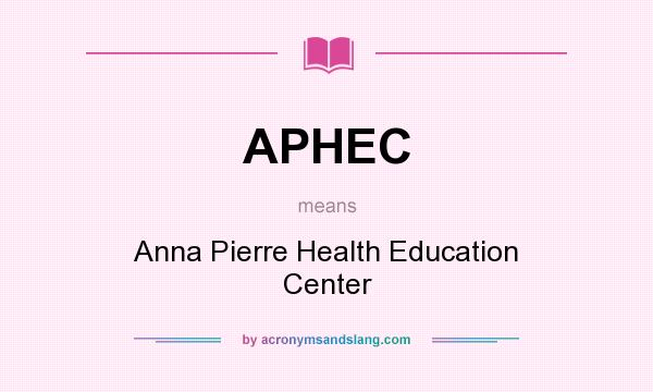 What does APHEC mean? It stands for Anna Pierre Health Education Center