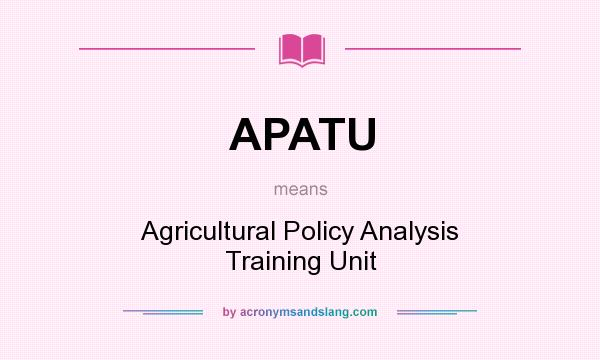 What does APATU mean? It stands for Agricultural Policy Analysis Training Unit