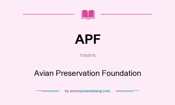 What does APF mean? It stands for Avian Preservation Foundation