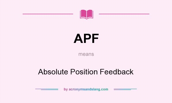 What does APF mean? It stands for Absolute Position Feedback