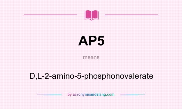 What does AP5 mean? It stands for D,L-2-amino-5-phosphonovalerate