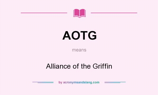 What does AOTG mean? It stands for Alliance of the Griffin
