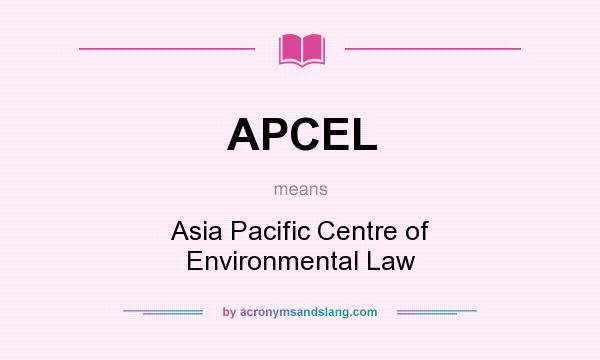 What does APCEL mean? It stands for Asia Pacific Centre of Environmental Law