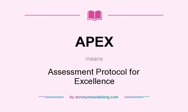 What does APEX mean? It stands for Assessment Protocol for Excellence