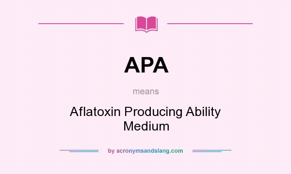 What does APA mean? It stands for Aflatoxin Producing Ability Medium