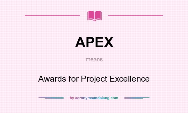What does APEX mean? It stands for Awards for Project Excellence