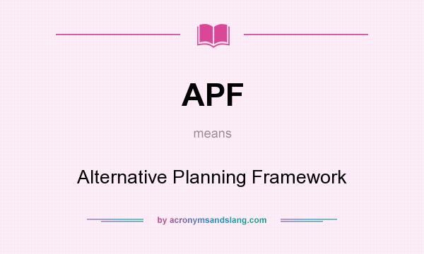 What does APF mean? It stands for Alternative Planning Framework