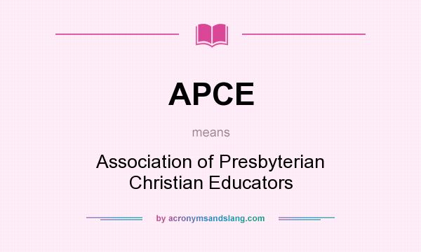 What does APCE mean? It stands for Association of Presbyterian Christian Educators