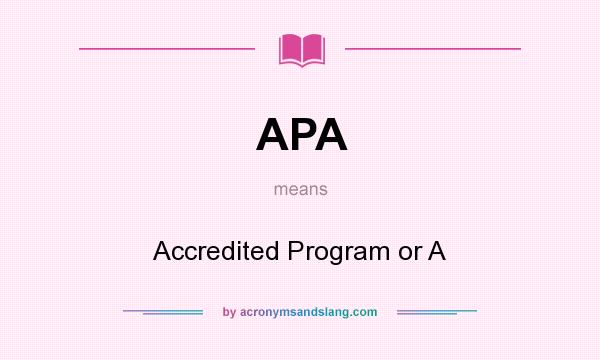 What does APA mean? It stands for Accredited Program or A
