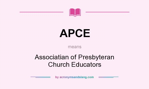What does APCE mean? It stands for Associatian of Presbyteran Church Educators