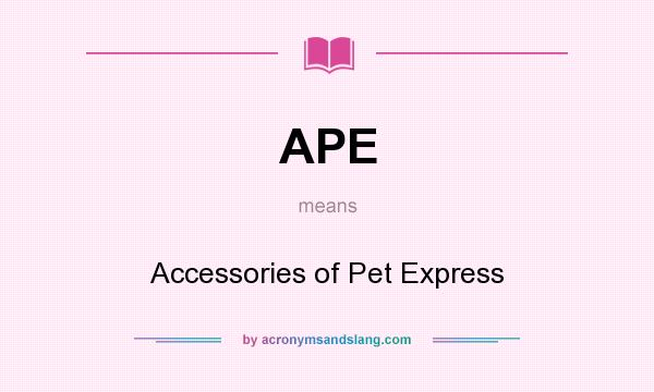 What does APE mean? It stands for Accessories of Pet Express
