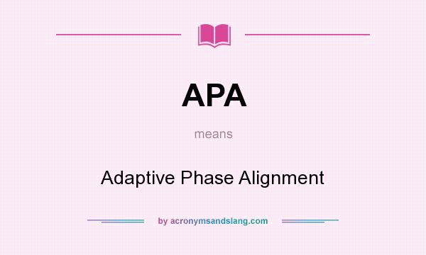 What does APA mean? It stands for Adaptive Phase Alignment