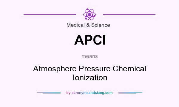 What does APCI mean? It stands for Atmosphere Pressure Chemical Ionization