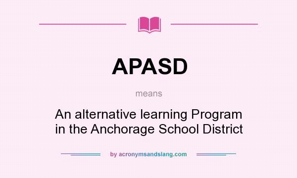 What does APASD mean? It stands for An alternative learning Program in the Anchorage School District