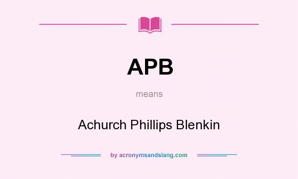 What does APB mean? It stands for Achurch Phillips Blenkin