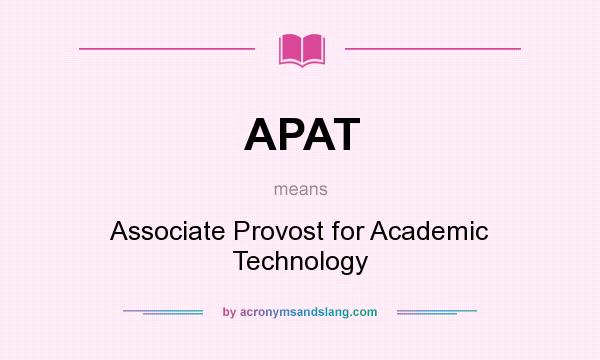 What does APAT mean? It stands for Associate Provost for Academic Technology