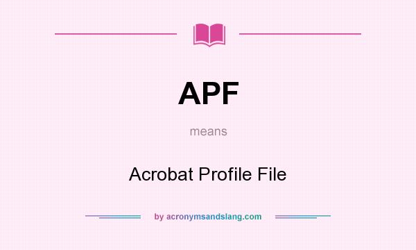 What does APF mean? It stands for Acrobat Profile File