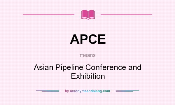 What does APCE mean? It stands for Asian Pipeline Conference and Exhibition