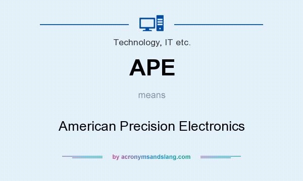 What does APE mean? It stands for American Precision Electronics
