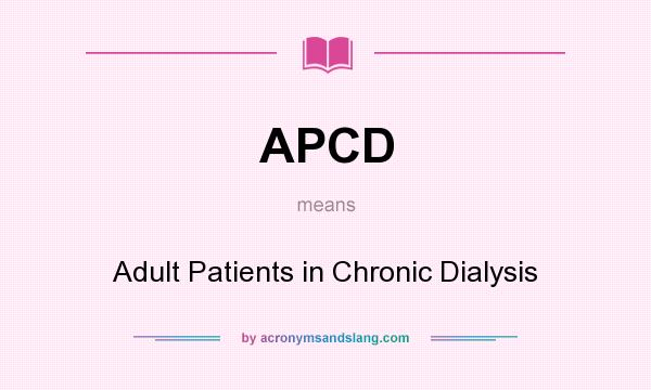 What does APCD mean? It stands for Adult Patients in Chronic Dialysis