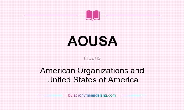 What does AOUSA mean? It stands for American Organizations and United States of America