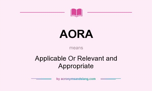 What does AORA mean? It stands for Applicable Or Relevant and Appropriate