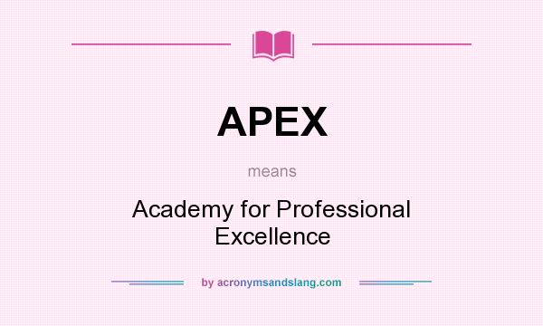 What does APEX mean? It stands for Academy for Professional Excellence