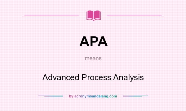 What does APA mean? It stands for Advanced Process Analysis