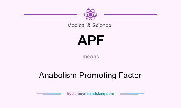 What does APF mean? It stands for Anabolism Promoting Factor
