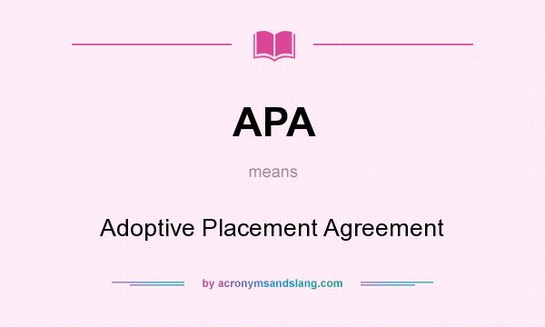 What does APA mean? It stands for Adoptive Placement Agreement