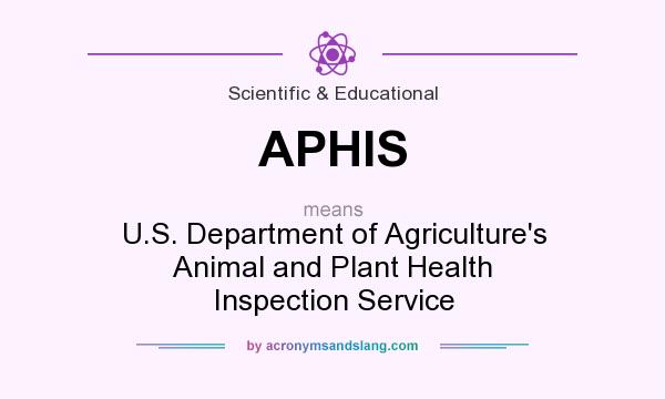 What does APHIS mean? It stands for U.S. Department of Agriculture`s Animal and Plant Health Inspection Service