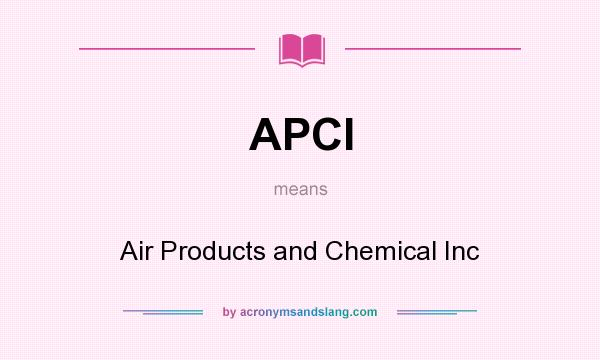 What does APCI mean? It stands for Air Products and Chemical Inc