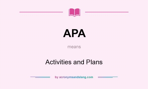 What does APA mean? It stands for Activities and Plans
