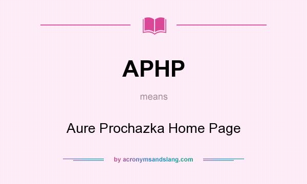 What does APHP mean? It stands for Aure Prochazka Home Page