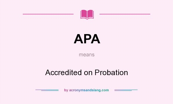 What does APA mean? It stands for Accredited on Probation
