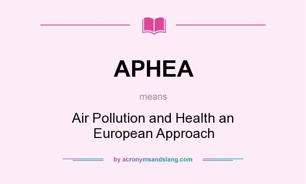 What does APHEA mean? It stands for Air Pollution and Health an European Approach