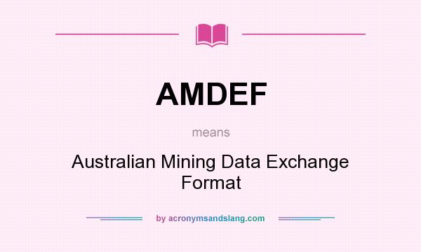 What does AMDEF mean? It stands for Australian Mining Data Exchange Format