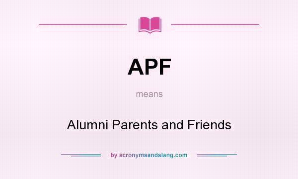 What does APF mean? It stands for Alumni Parents and Friends