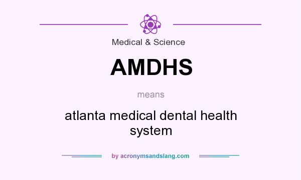 What does AMDHS mean? It stands for atlanta medical dental health system