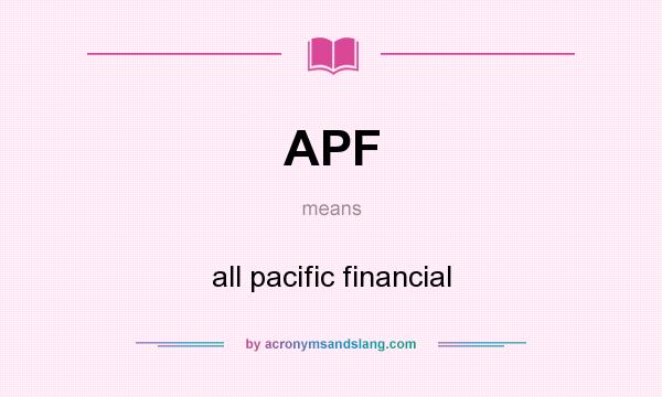 What does APF mean? It stands for all pacific financial