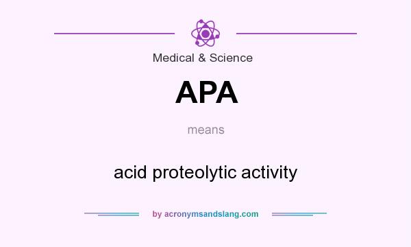 What does APA mean? It stands for acid proteolytic activity