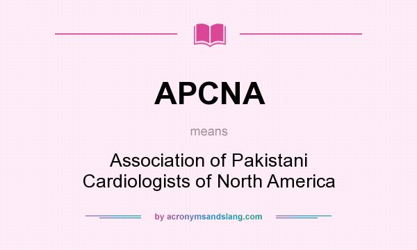 What does APCNA mean? It stands for Association of Pakistani Cardiologists of North America