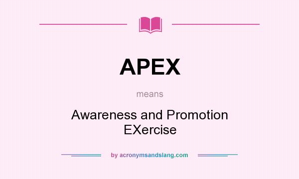 What does APEX mean? It stands for Awareness and Promotion EXercise