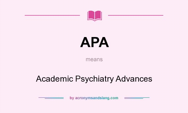 What does APA mean? It stands for Academic Psychiatry Advances