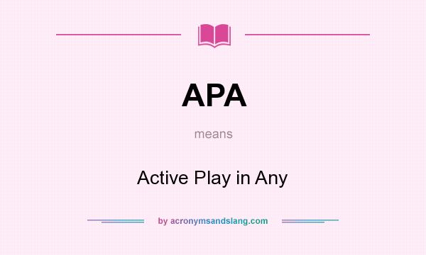 What does APA mean? It stands for Active Play in Any