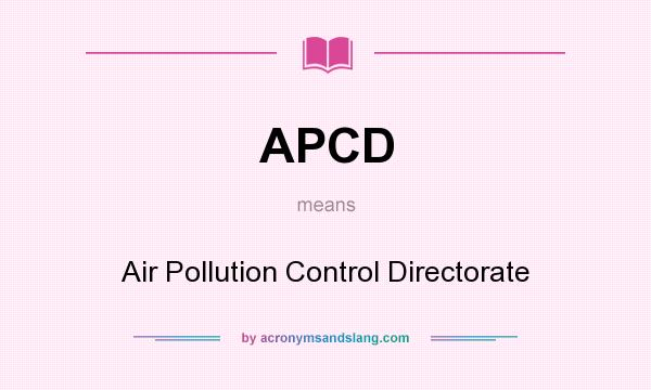 What does APCD mean? It stands for Air Pollution Control Directorate