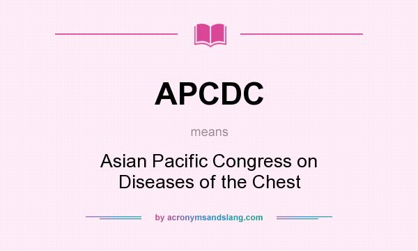 What does APCDC mean? It stands for Asian Pacific Congress on Diseases of the Chest