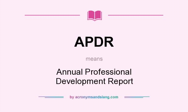 What does APDR mean? It stands for Annual Professional Development Report